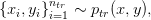 \displaystyle \left\{ x_i, y_i\right\}_{i=1}^{n_{tr}} \sim p_{tr}(x, y),