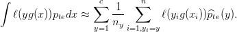 \displaystyle \int{\ell(yg(x))p_{te} dx} \approx \sum_{y=1}^c \frac{1}{n_y}\sum_{i=1, y_i = y}^{n}\ell (y_ig(x_i))\widehat{p}_{te}(y).