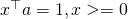 x^\top a = 1, x >= 0