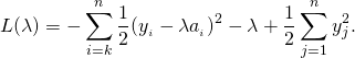 \begin{align*} L(\lambda) & = -\sum_{i=k}^{n} \frac{1}{2}(y_{\cI_i} - \lambda a_{\cI_i})^2 - \lambda + \frac{1}{2}\sum_{j=1}^n y_j^2. \end{align*}