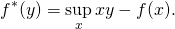 \begin{align*} f^\ast(y) = \sup_{x} xy - f(x). \end{align*}