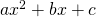 a x^2 + bx + c