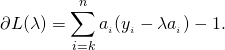 \begin{align*} \partial L(\lambda) & = \sum_{i=k}^n a_{\cI_i}(y_{\cI_i} - \lambda a_{\cI_i}) - 1.\\ \end{align*}