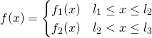 \begin{align*} f(x) = \begin{cases} f_1(x) & l_1 \leq x \leq l_2 \\ f_2(x) & l_2 < x \leq l_3 \end{cases} \end{align*}