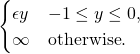 \begin{cases} \epsilon y & -1 \leq y \leq 0, \\ \infty & \textrm{otherwise}. \end{cases}